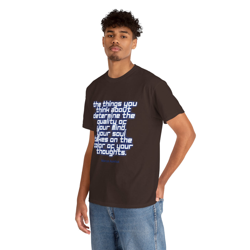 The things you think about determine the quality of your mind. Your soul takes on the color of your thoughts. (Marcus Aurelius) ||  - Positive Thinking, Motivational Shirt, Unisex Cotton T-Shirt, Mindfulness Gift, Casual Wear