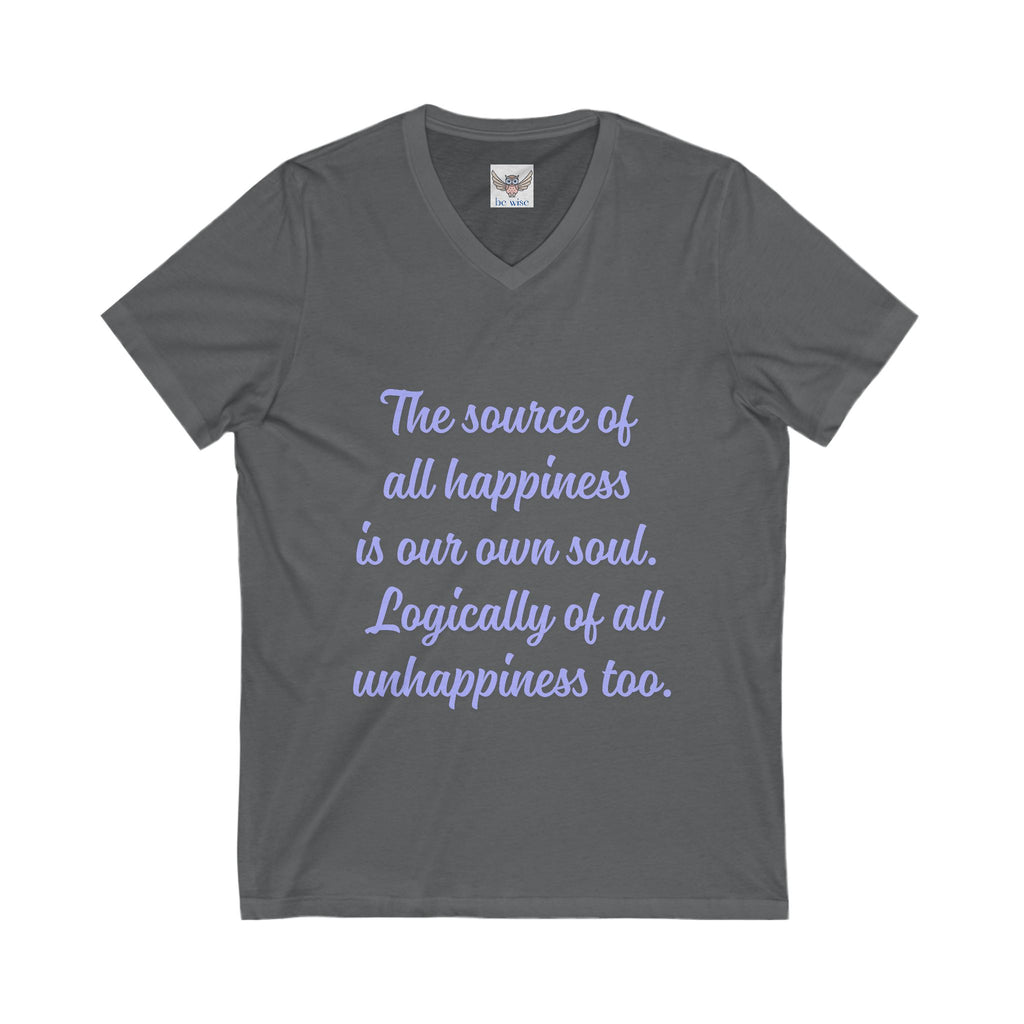 The source of all happiness is our own soul.  Logically of all unhappiness too. ||  Inspirational Shirt, Motivational Gift, Casual Wear, Everyday Comfort, Self-Love Apparel