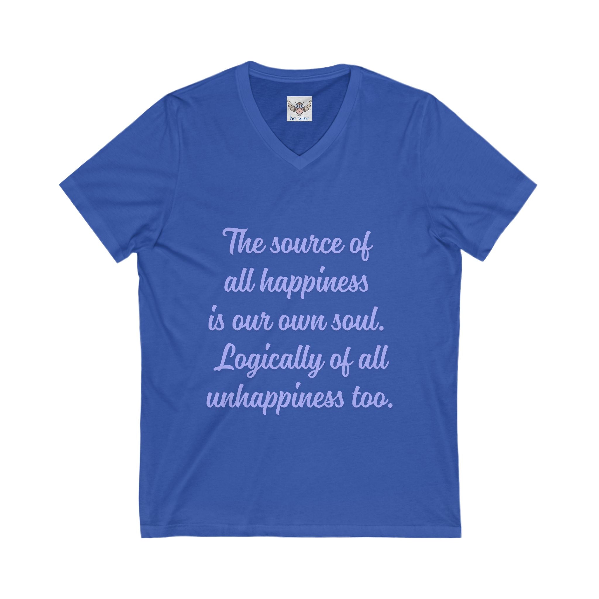 The source of all happiness is our own soul.  Logically of all unhappiness too. ||  Inspirational Shirt, Motivational Gift, Casual Wear, Everyday Comfort, Self-Love Apparel