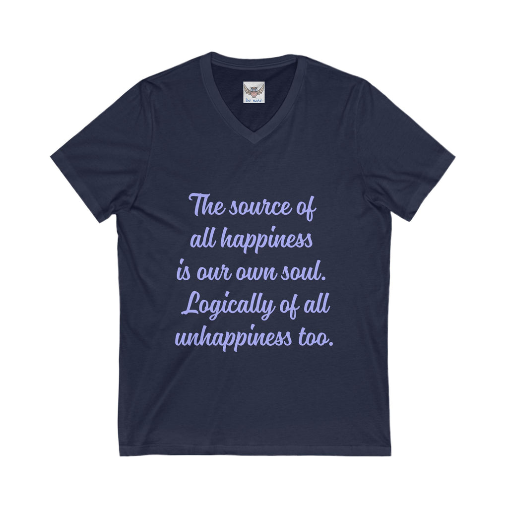 The source of all happiness is our own soul.  Logically of all unhappiness too. ||  Inspirational Shirt, Motivational Gift, Casual Wear, Everyday Comfort, Self-Love Apparel