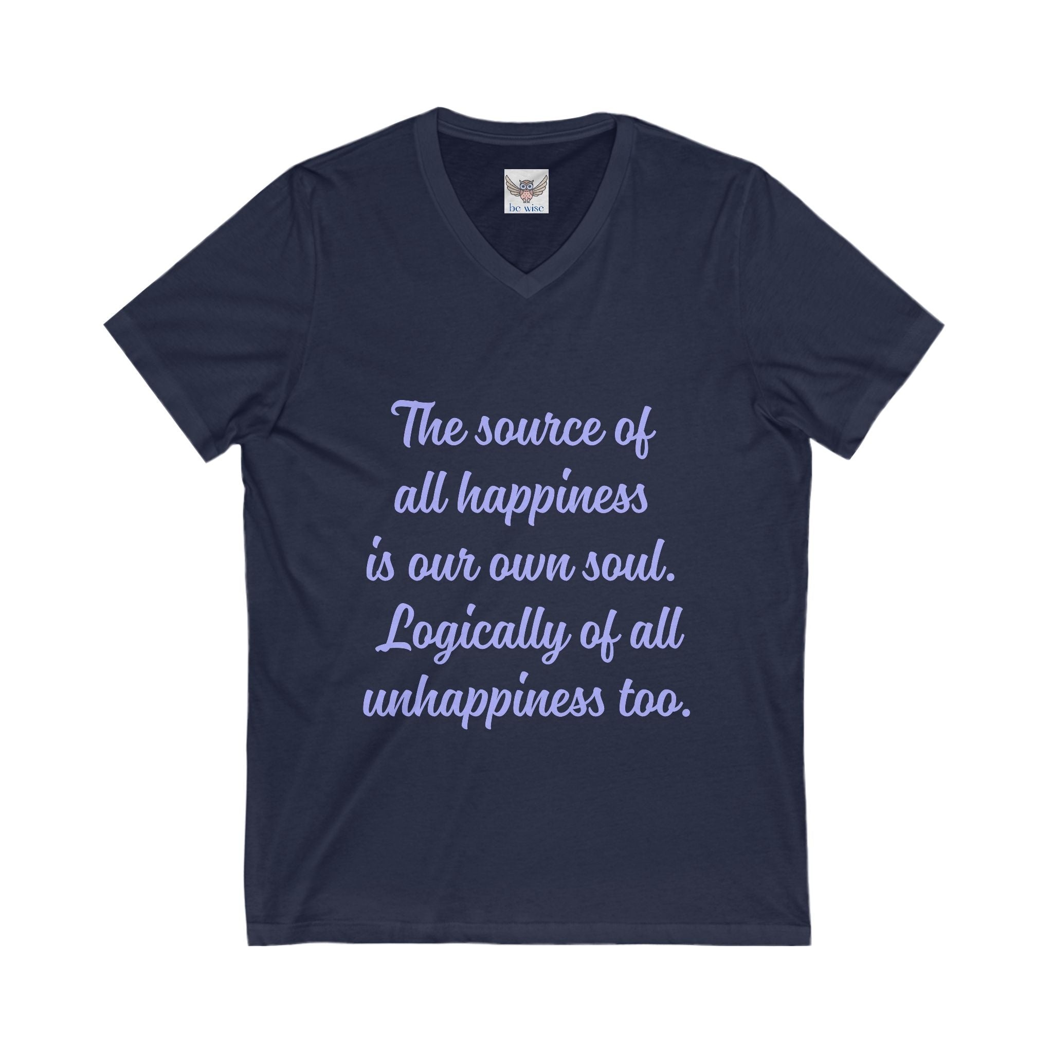 The source of all happiness is our own soul.  Logically of all unhappiness too. ||  Inspirational Shirt, Motivational Gift, Casual Wear, Everyday Comfort, Self-Love Apparel