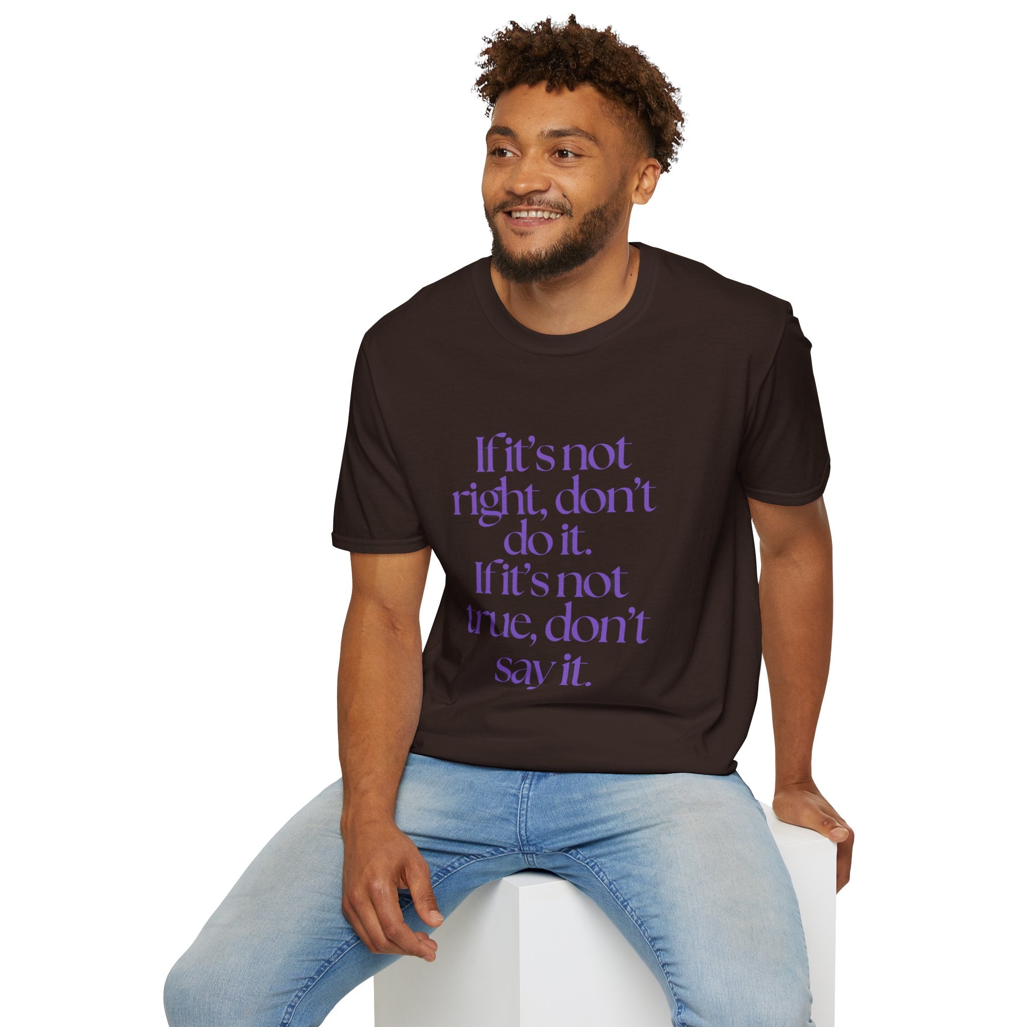 If it’s not right, don’t do it. If it’s not true, don’t say it. ||  Inspirational Gift, Unisex Graphic Tee, Everyday Wear, Perfect for Self-Care Days, Thoughtful Present