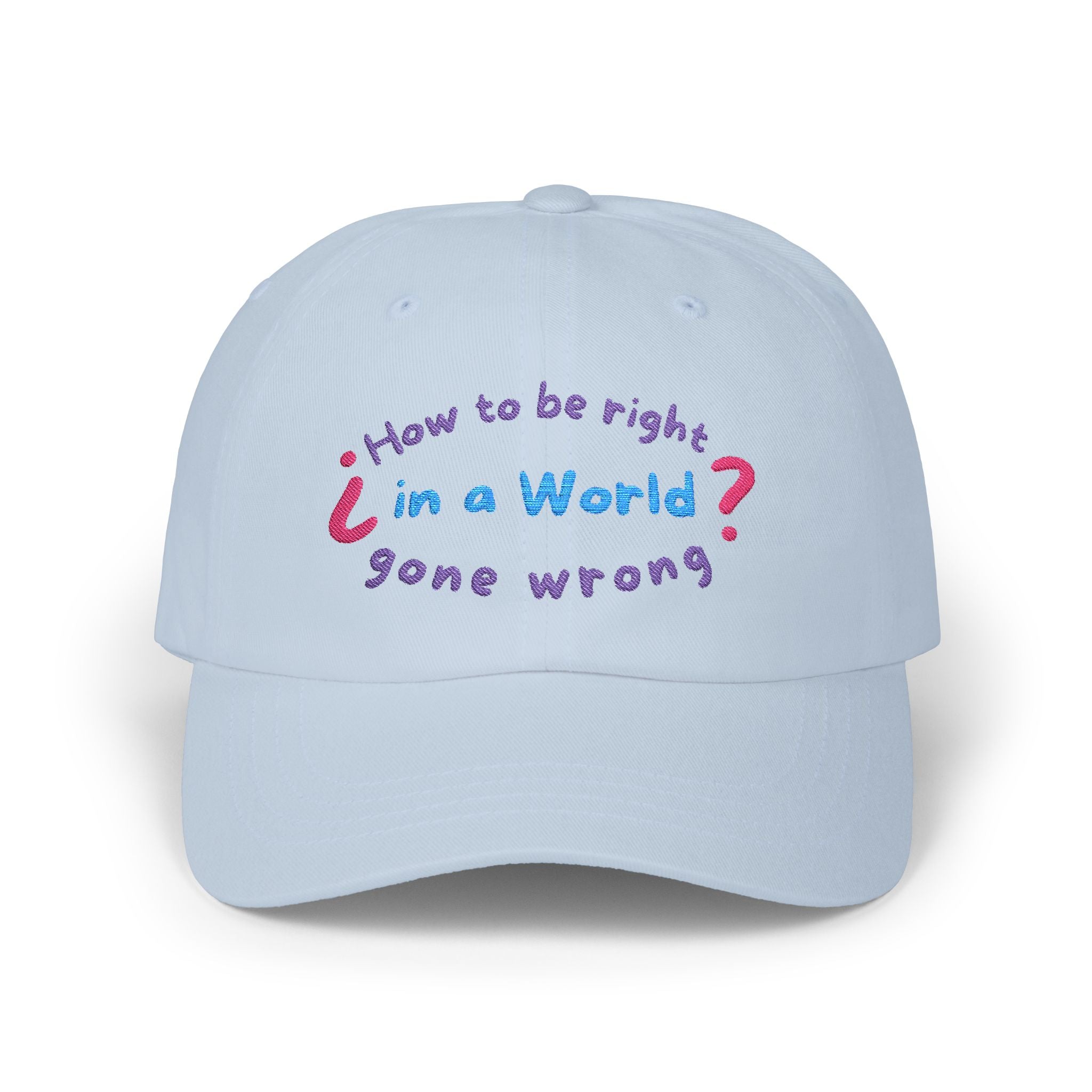 How to be right in a world gone wrong? || Playful Classic Dad Cap with Quote - Casual Hat for Fathers, Gifts for Dads, Birthday, Father's Day, Summer Style
