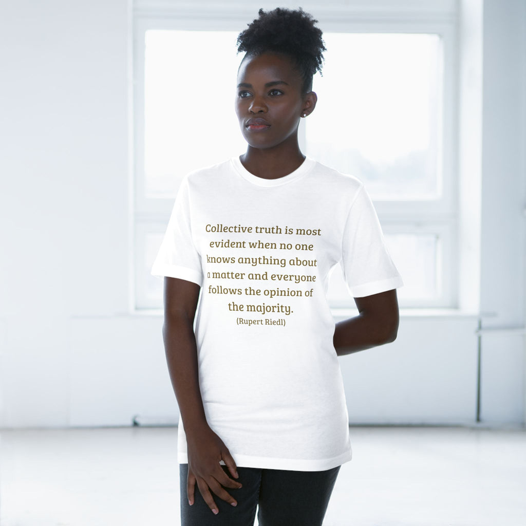 Collective truth is most evident when no one knows anything about a matter and everyone follows the opinion of the majority. || - Inspiring, Motivational Apparel for Everyday Wear, Mindfulness, Gift Idea, Casual Style