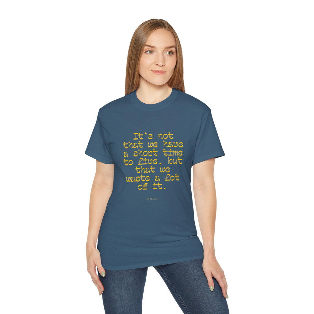 It’s not that we have a short time to live, but that we waste a lot of it. || - Motivational Shirt for Everyday Moments, Gift for Friends & Family, Casual Wear, Birthday, Encouragement