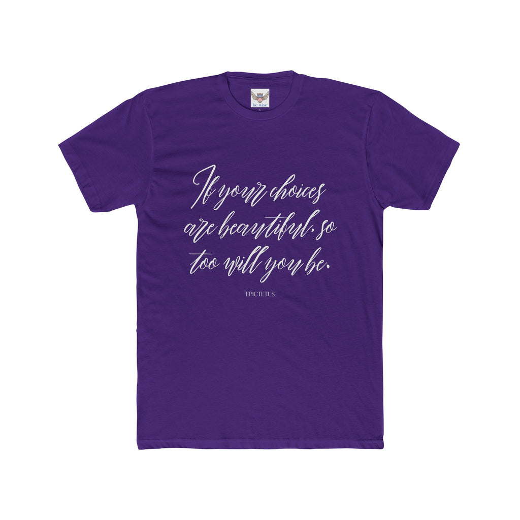 If your choices are beautiful, so too will you be. ||  Casual Shirt, Gift for Him and Her, Everyday Wear, Summer Tee, Eco-Friendly Fashion