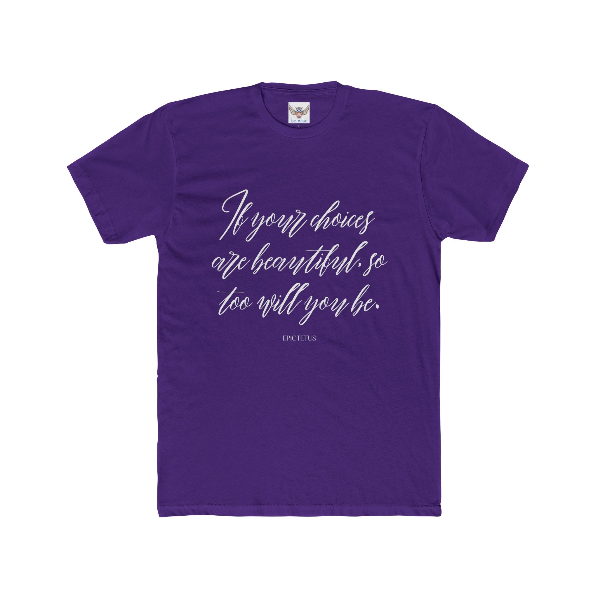 If your choices are beautiful, so too will you be. ||  Casual Shirt, Gift for Him and Her, Everyday Wear, Summer Tee, Eco-Friendly Fashion