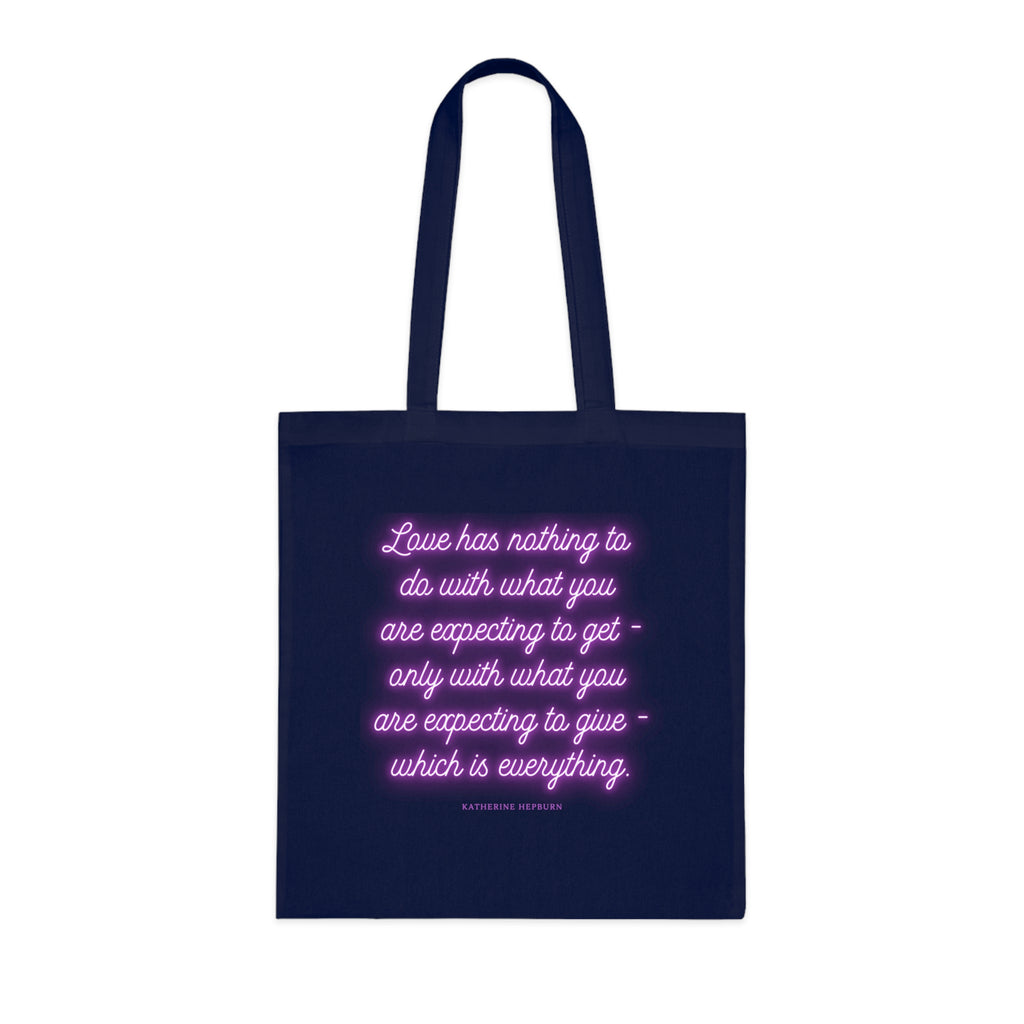 Love has nothing to do with what you are expecting to get - only with what you are expecting to give - which is everything. (Katherine Hepburn) || Inspirational Cotton Tote Bag - Perfect for Shopping, Gifts, Eco-Friendly Lifestyle, Yoga, Quotes