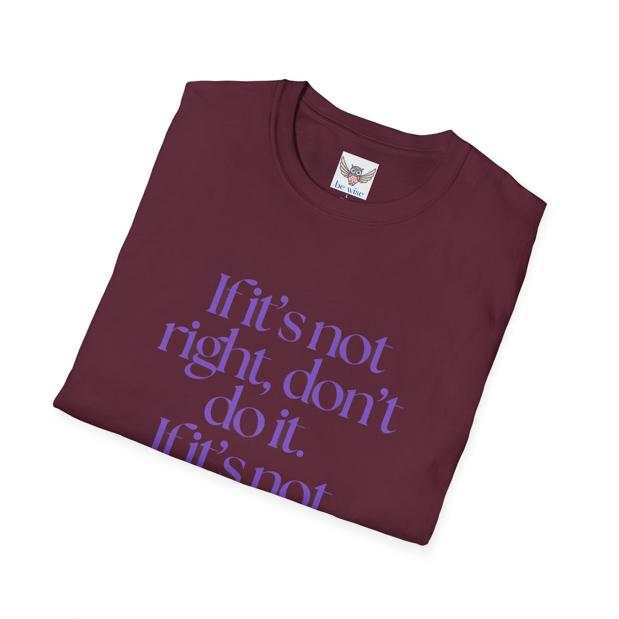 If it’s not right, don’t do it. If it’s not true, don’t say it. ||  Inspirational Gift, Unisex Graphic Tee, Everyday Wear, Perfect for Self-Care Days, Thoughtful Present