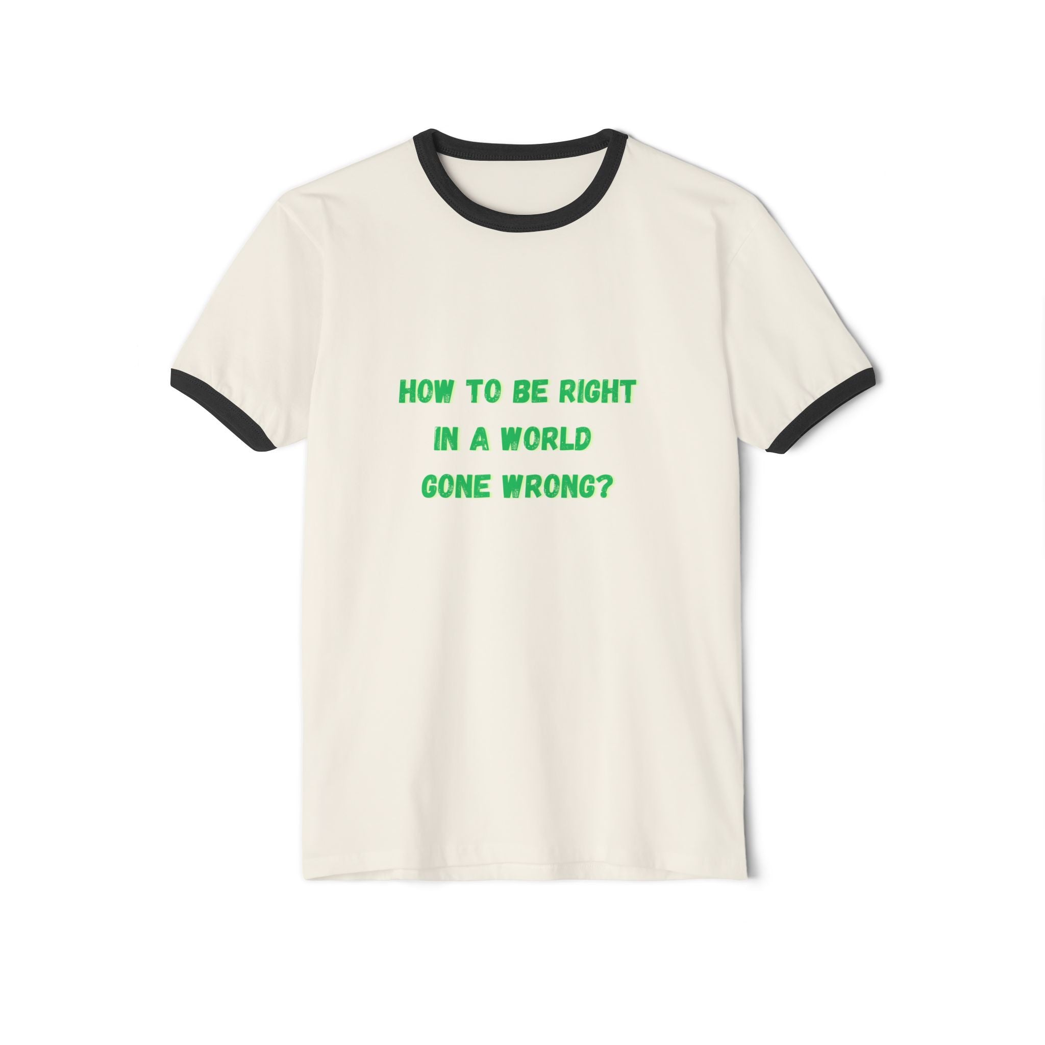 How to be right in a world gone wrong? || Thought-Provoking Unisex Cotton Ringer T-Shirt, Inspirational Quote Tee, Casual Wear, Gift for Friends, Funny Conversation Starter, [...]