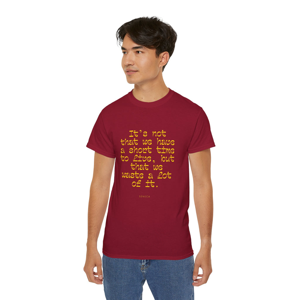 It’s not that we have a short time to live, but that we waste a lot of it. || - Motivational Shirt for Everyday Moments, Gift for Friends & Family, Casual Wear, Birthday, Encouragement