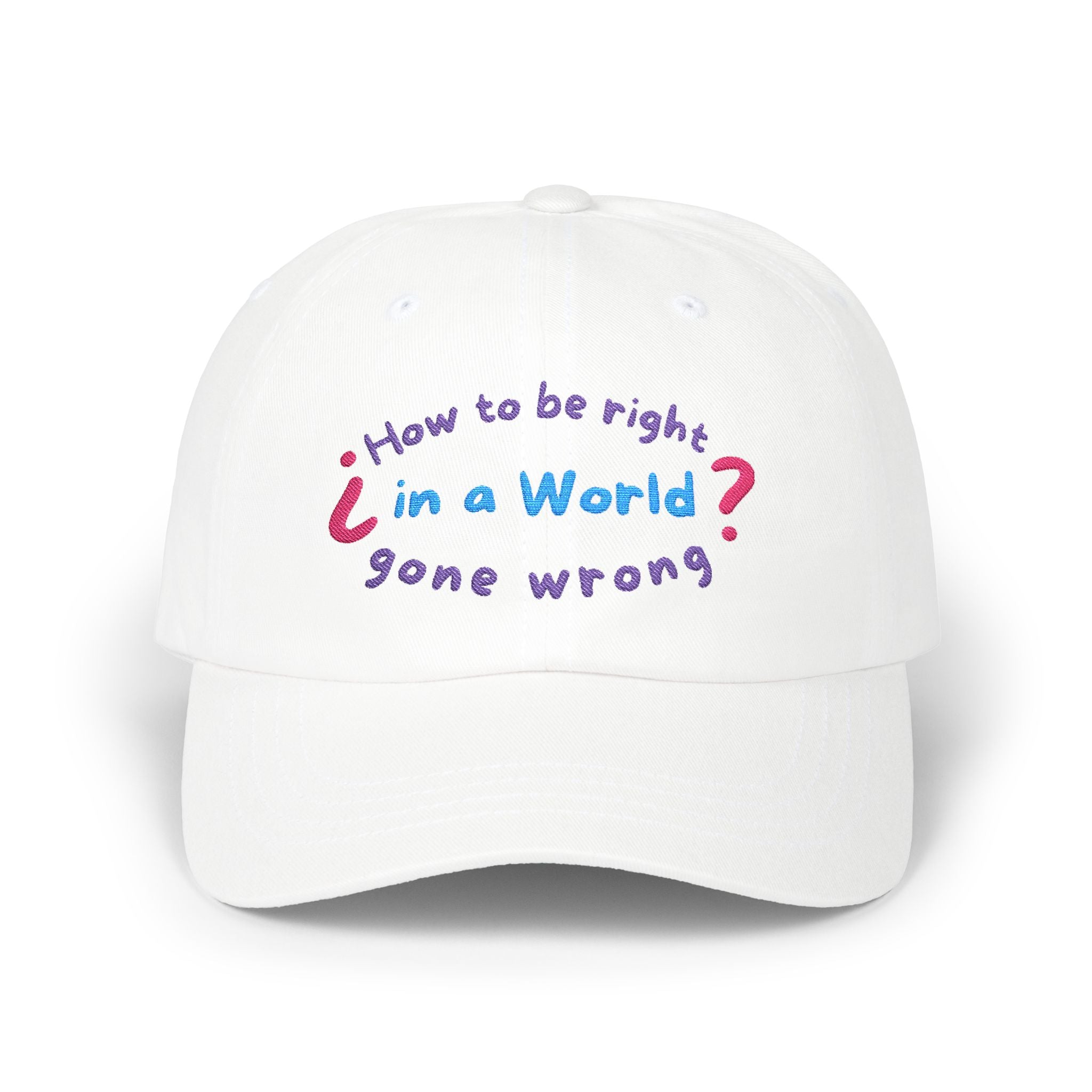 How to be right in a world gone wrong? || Playful Classic Dad Cap with Quote - Casual Hat for Fathers, Gifts for Dads, Birthday, Father's Day, Summer Style