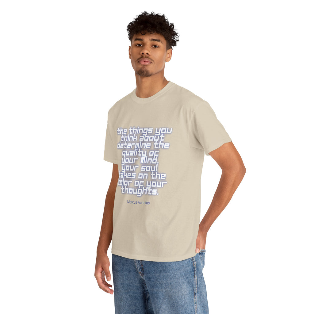 The things you think about determine the quality of your mind. Your soul takes on the color of your thoughts. (Marcus Aurelius) ||  - Positive Thinking, Motivational Shirt, Unisex Cotton T-Shirt, Mindfulness Gift, Casual Wear