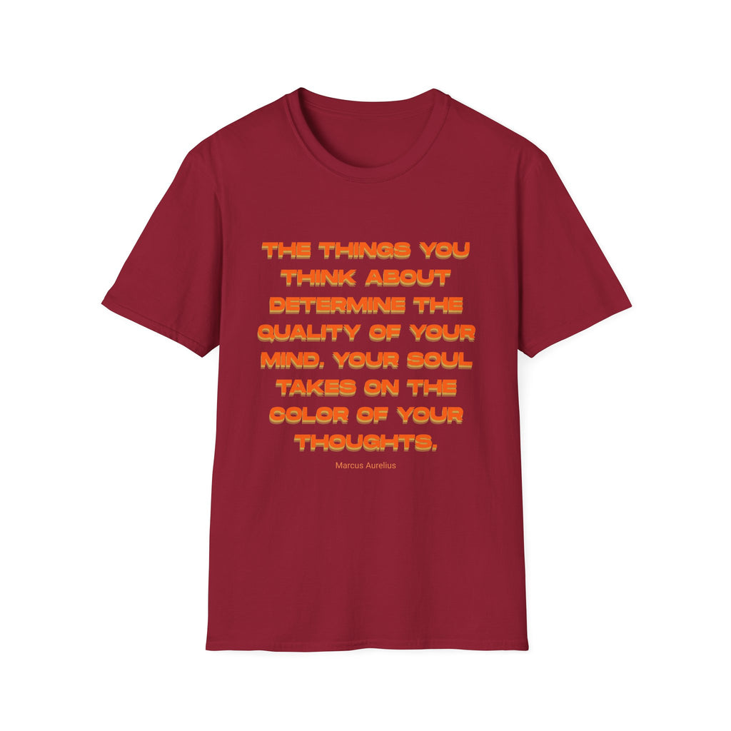 Unisex Softstyle T-Shirt |qu020 | The things you think about determine the quality of your mind. Your soul takes on the color of your thoughts. (Marcus Aurelius)